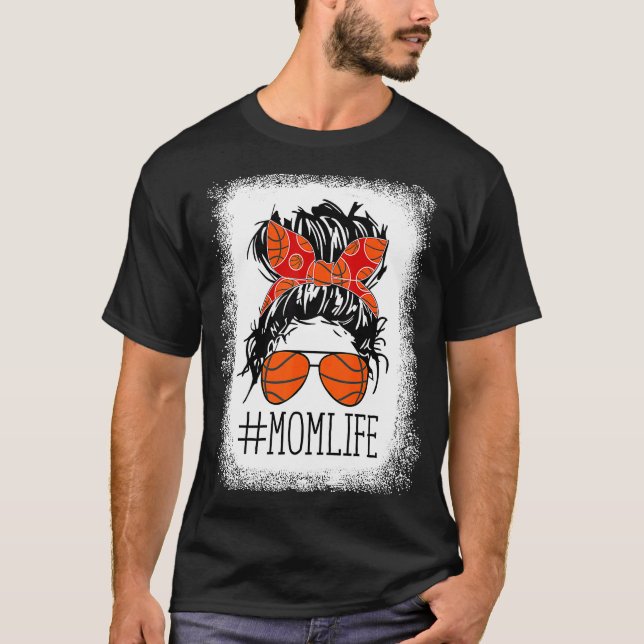 Bleached Messy Hair Basketball Mom Life Mothers Da T-Shirt (Front)