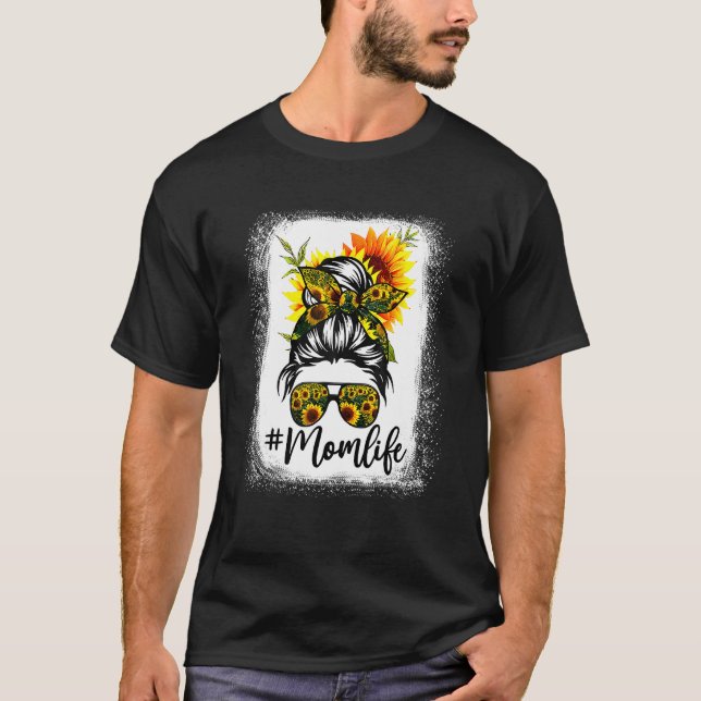 Bleached Mom Life Messy Bun Sunflower Women Mother T-Shirt (Front)