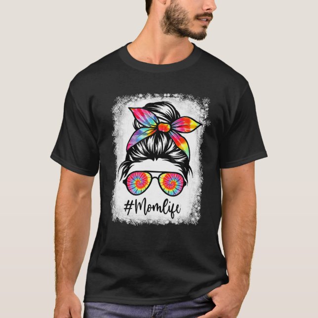Bleached Mom Life Messy Hair Bun Tie Dye Women Mot T-Shirt (Front)
