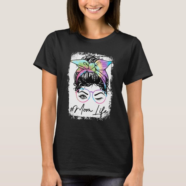 Bleached Mom Life Tie Dye Messy Bun Hair Wink Eye  T-Shirt (Front)