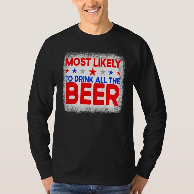Bleached Most Likely To Drink All The Beer 4th Of  T-Shirt (Front)