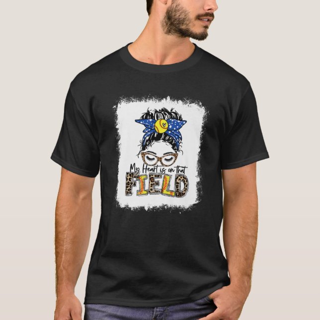 Bleached My Heart Is On That Field Softball Mom Me T-Shirt (Front)