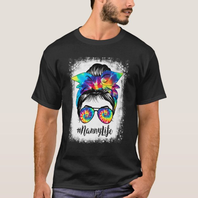 Bleached Nanny Life Messy Hair Bun Tie Dye Mothers T-Shirt (Front)
