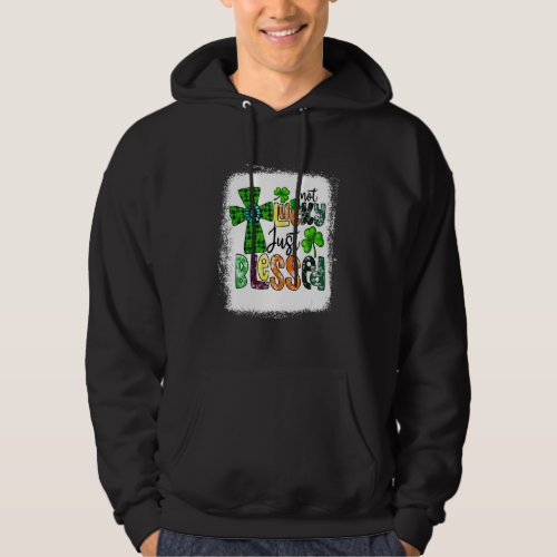 Bleached Not Lucky Just Blessed St Patricks Day C Hoodie