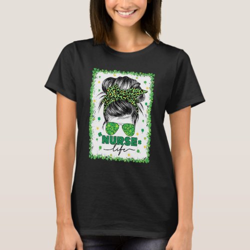 Bleached Nurse Life Messy Bun Leopard St Patrick S T_Shirt