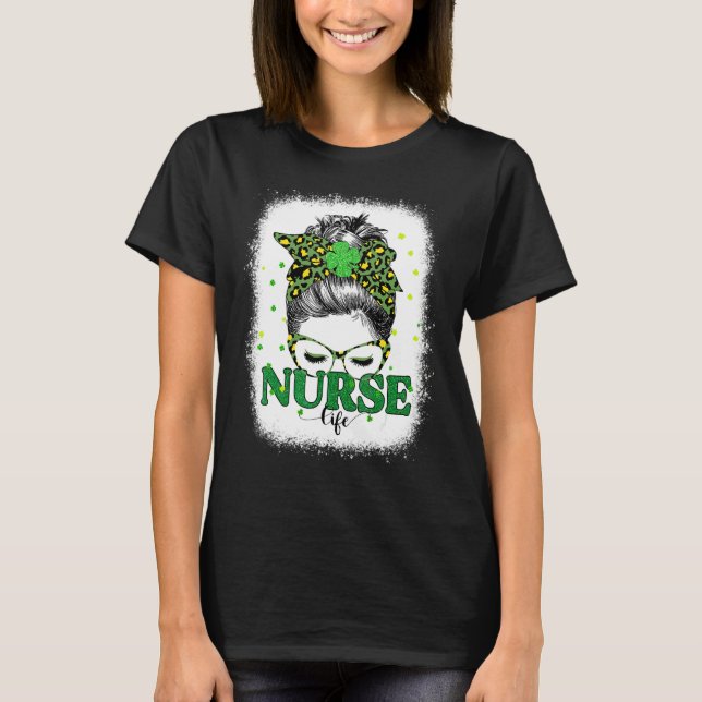 Bleached Nurse Life Messy Bun Leopard St Patricks  T-Shirt (Front)