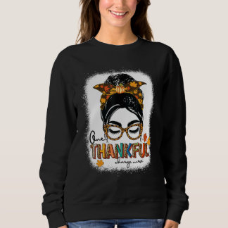Bleached One Thankful charge nurse Messy Bun Thank Sweatshirt