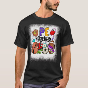 Bleached Pe Teacher Physical Education Teacher Phy T-Shirt