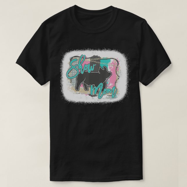 Bleached Pig Show Mom Mother's Day  T-Shirt (Design Front)