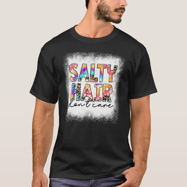 Bleached Salty Hair Don't Care Tie Dye Beach Life  T-Shirt (Front)