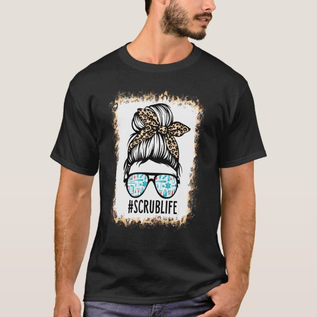 Bleached Scrub Life Messy Bun Nurse Life Healthcar T-Shirt (Front)