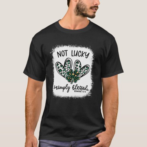 Bleached Shamrock Not Lucky Simply Blessed St Patr T_Shirt