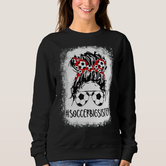 Bleached Soccer Big Sister Life Messy Bun Women Mo Sweatshirt (Front)