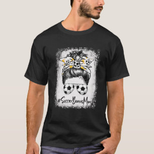 Bleached Soccer Bonus Mom Messy Bun Soccer Lover M T-Shirt
