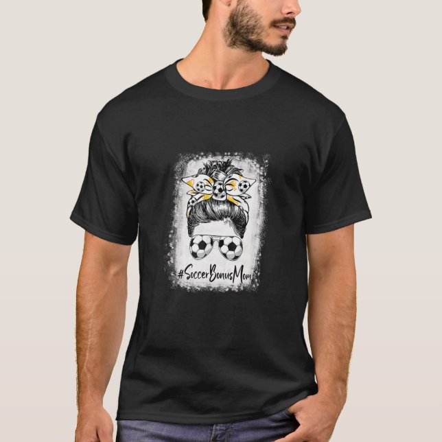 Bleached Soccer Bonus Mom Messy Bun Soccer Lover M T-Shirt (Front)
