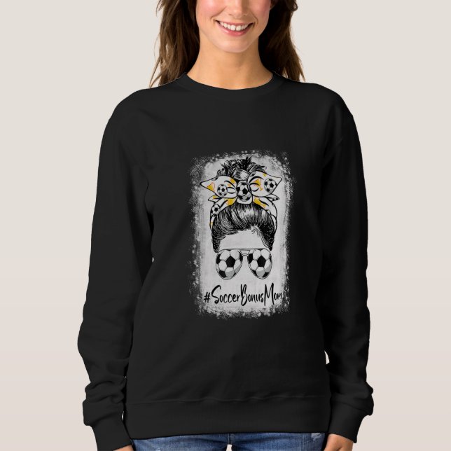 Bleached Soccer Bonus Mom Messy Bun Soccer  Mother Sweatshirt (Front)
