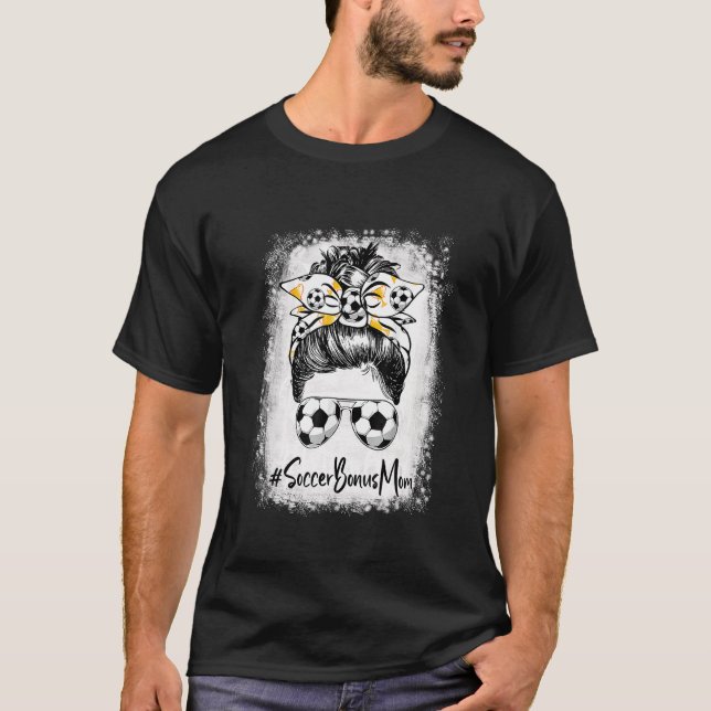 Bleached Soccer Bonus Mom Messy Bun Soccer  Mother T-Shirt (Front)