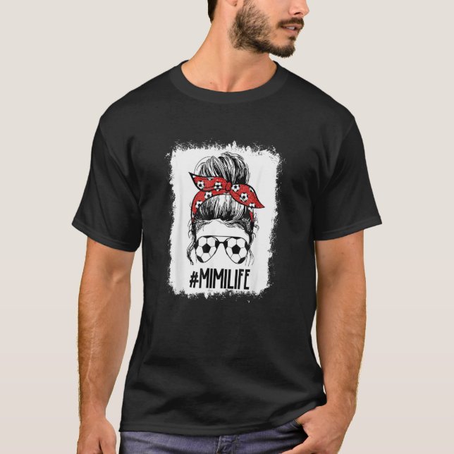 Bleached Soccer Mimi Messy Bun Soccer Mimi Life Mo T-Shirt (Front)