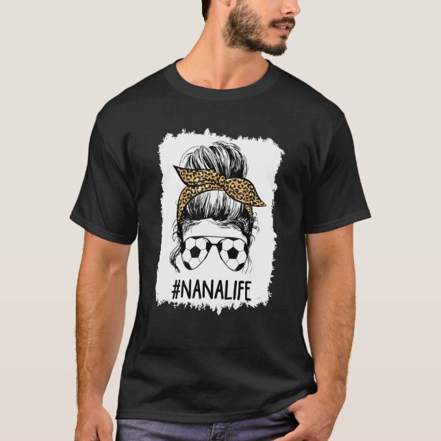 Bleached Soccer Nana Life Messy Bun Hair Leopard P T-Shirt (Front)
