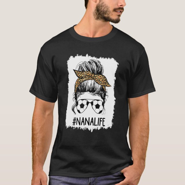 Bleached Soccer Nana Life Messy Bun Hair Leopard P T-Shirt (Front)