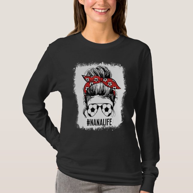 Bleached Soccer Nana Messy Bun Soccer Nana Life Mo T-Shirt (Front)