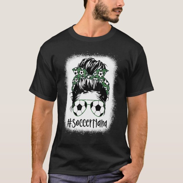 Bleached Soccer Nana Messy Bun Soccer Nana Life Mo T-Shirt (Front)
