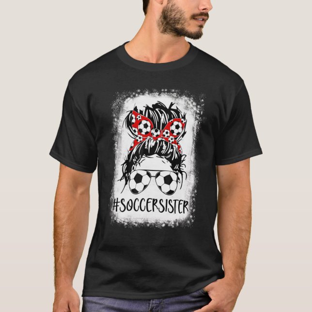 Bleached Soccer Sister Life Messy Bun Women Mother T-Shirt (Front)
