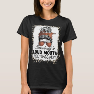 Bleached Somebody's Loud Mouth Football Mom Messy  T-Shirt