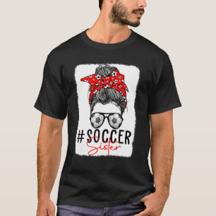 Bleached Soocer Sister Messy Bun Mom Life Mother's T-Shirt