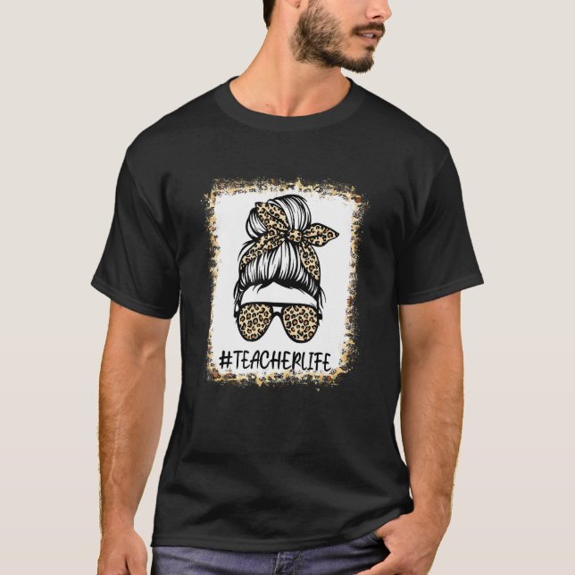Bleached Teacher Life Messy Bun Back To School Tha T-Shirt (Front)