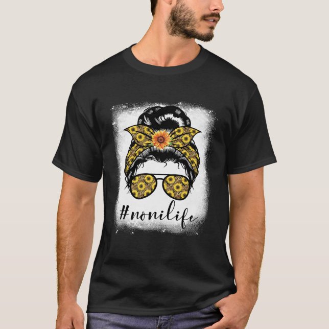 Bleaches Noni Life Messy Hair Bun Mother s Day Sun T-Shirt (Front)