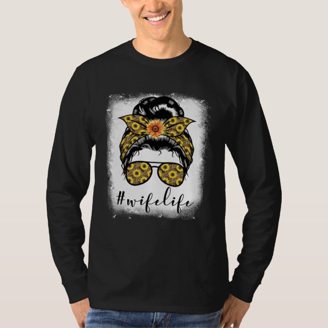 Bleaches Wife Life Messy Hair Bun Mother s Day Sun T-Shirt (Front)