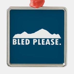 Bled Please Metal Ornament