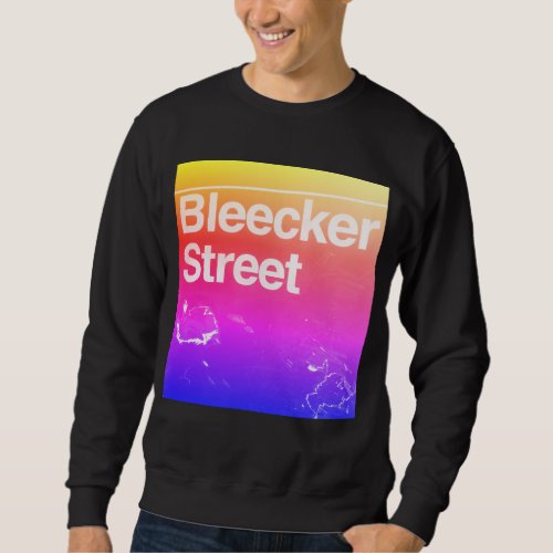 Bleecker Street Greenwich Village Manhattan NYC Sweatshirt