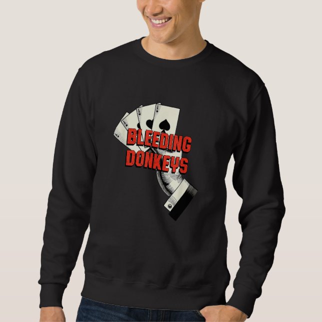 Bleeding Donkeys Gambler Poker Gambling Card Game Sweatshirt (Front)