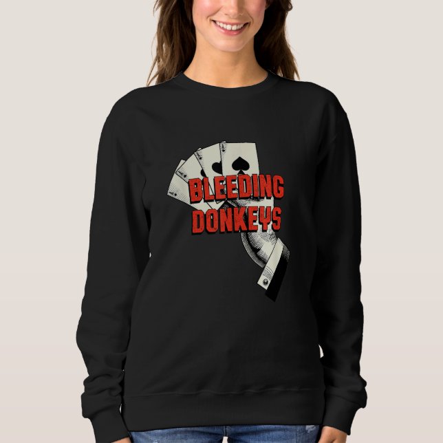 Bleeding Donkeys Gambler Poker Gambling Card Game Sweatshirt (Front)