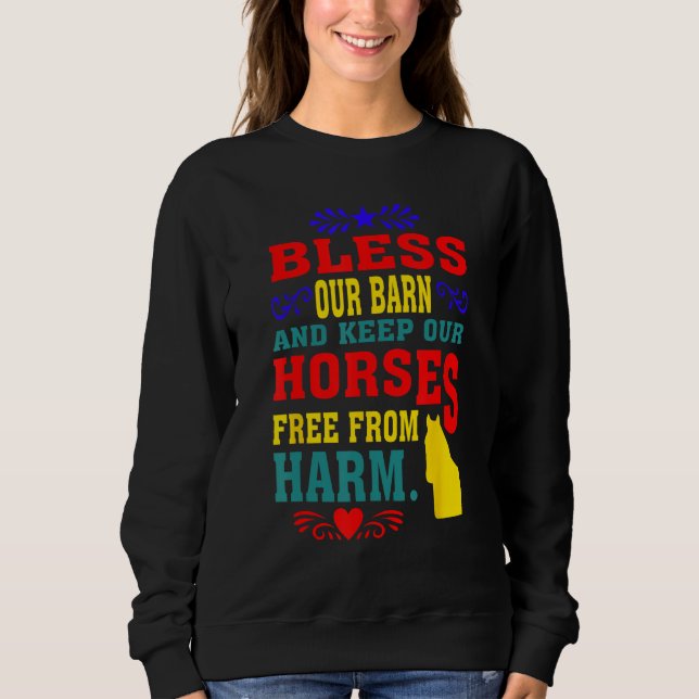 Bless Our Barn And Keep Our Horses Free From Harm  Sweatshirt (Front)