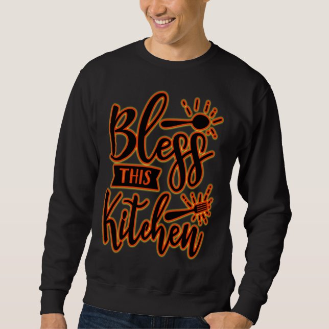 BLESS THE KITCHEN IS GREAT A PERFECT MEME AND COOK SWEATSHIRT (Front)