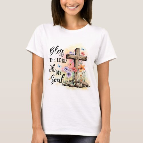 Bless The Lord Oh My Soul _ Floral with Holy Cross T_Shirt