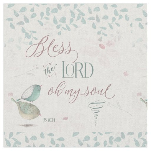 Bless the Lord - Ps 103:1 Fabric