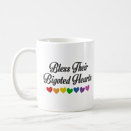 BLESS THEIR BIGOTED HEARTS  COFFEE MUG
