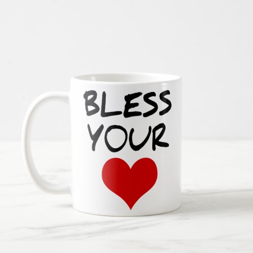 BLESS YOUR HEART  COFFEE MUG
