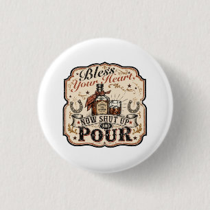Bless Your Heart, Now Shut Up & Pour Button