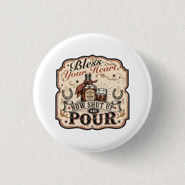 Bless Your Heart, Now Shut Up & Pour Button (Front)