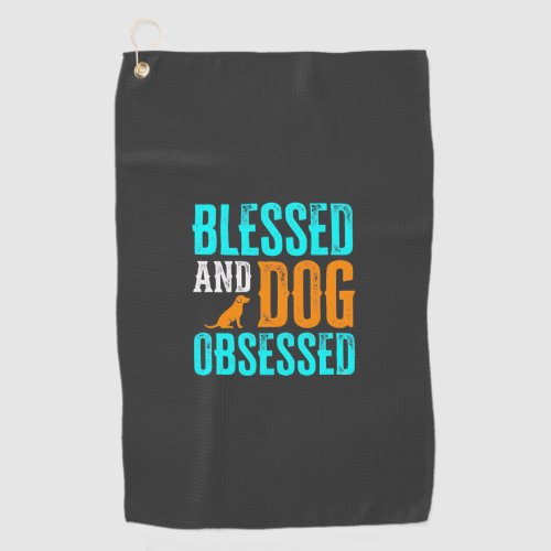 Blessed And Dog Obsessed Dog Lover Golf Towel