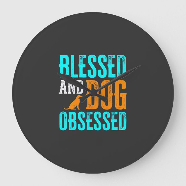 Blessed And Dog Obsessed Dog Lover Large Clock (Front)