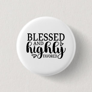 Blessed and Highly Favored Button