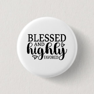 Blessed and Highly Favored Button