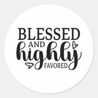 Blessed and Highly Favored Classic Round Sticker