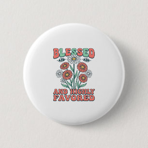 Blessed and Highly Favored Floral Vintage Design_1 Button